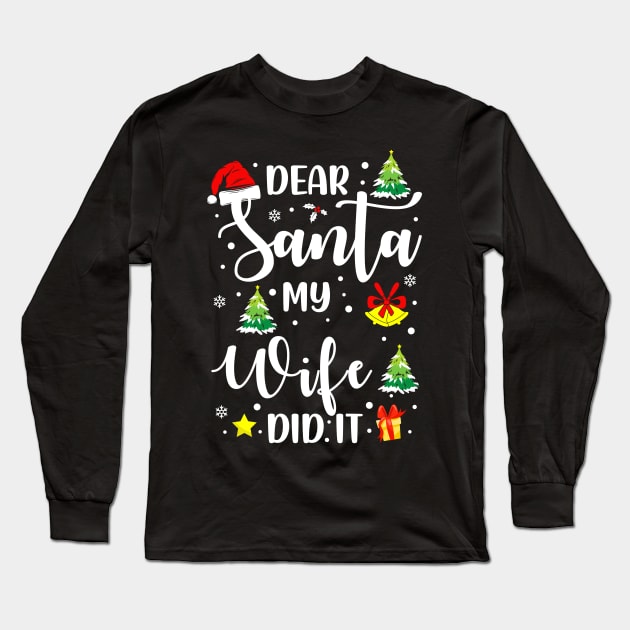 Dear Santa My Wife Did It Funny Xmas Gifts Long Sleeve T-Shirt by CoolTees